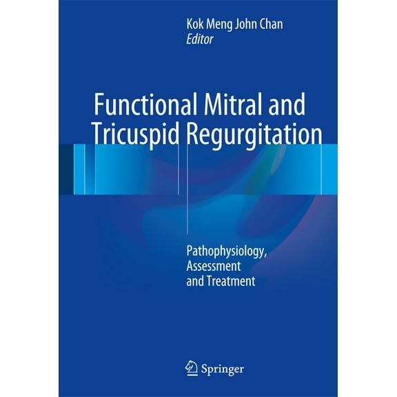 Functional Mitral and Tricuspid Regurgitation: Pathophysiology, Assessment and Treatment, (Hardcover)