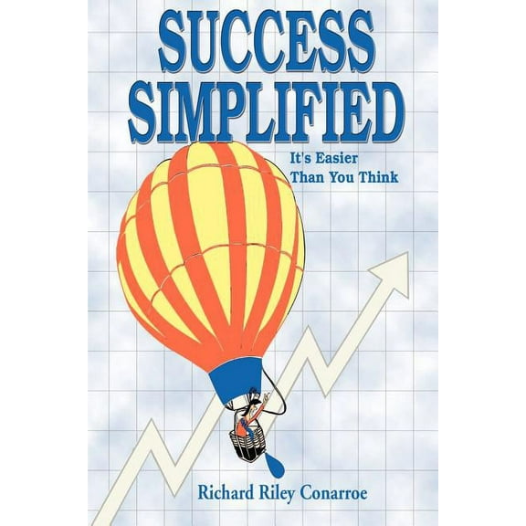 Success Simplified: Success in Your Job, Success in Your Relationships, Success in Your Career, Success in Your Life, (Paperback)