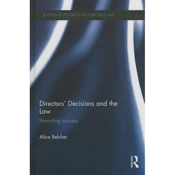 Routledge Research in Corporate Law Directors' Decisions and the Law: Promoting Success, (Hardcover)
