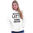 thumbnail image 3 of Better Latte Than Never Coffee Hoodie Sweatshirt Women Brisco Brands M, 3 of 6