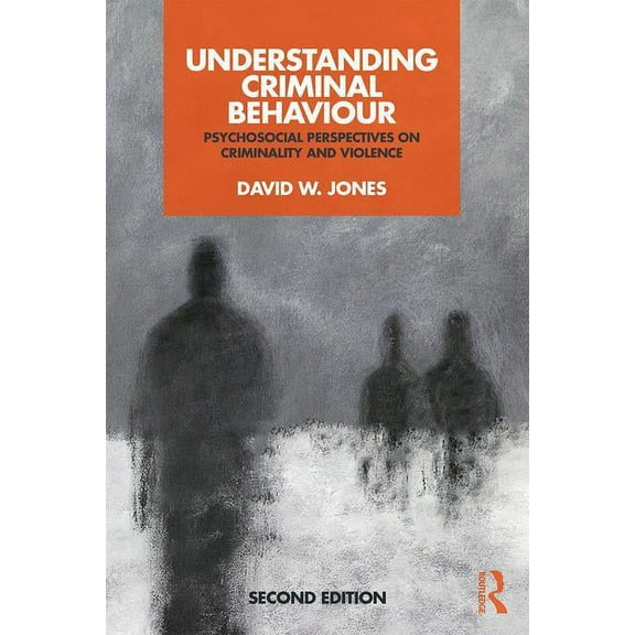Understanding Criminal Behaviour: Psychosocial Perspectives on Criminality and Violence, (Paperback)