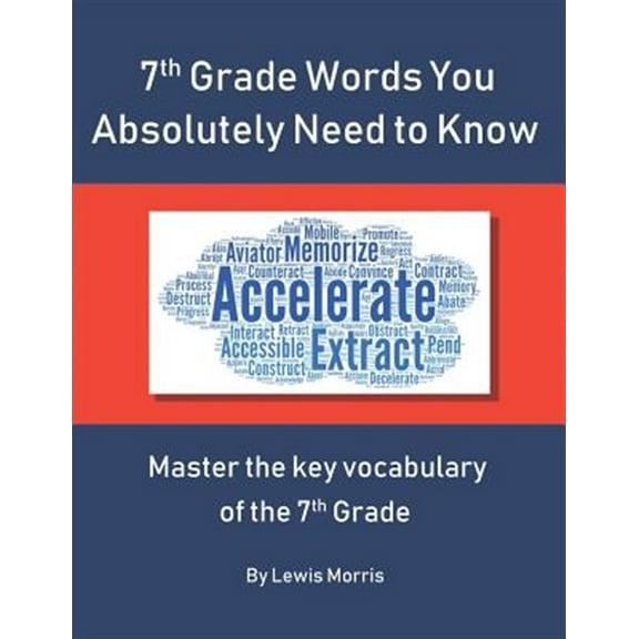 7th Grade Words You Absolutely Need to Know: Master the key vocabulary of the 7th Grade (Paperback) by Lewis Morris