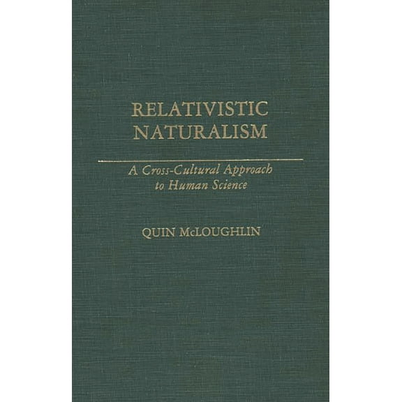 Relativistic Naturalism: A Cross-Cultural Approach to Human Science, (Hardcover)