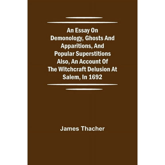 An Essay On Demonology, Ghosts And Apparitions, And Popular Superstitions Also, An Account Of The Witchcraft Delusion At, (Paperback)