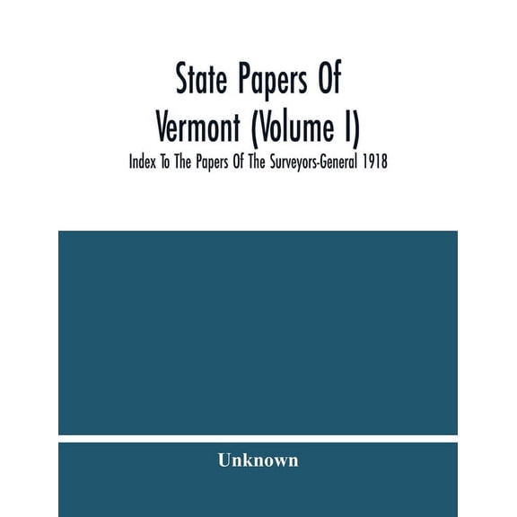 State Papers Of Vermont (Volume I); Index To The Papers Of The Surveyors-General 1918, (Paperback)