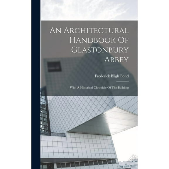 An Architectural Handbook Of Glastonbury Abbey (Hardcover)