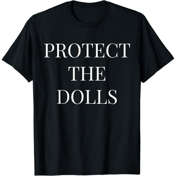 Protect The Dolls T-Shirt
