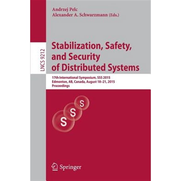 Pre-Owned Stabilization, Safety, and Security of Distributed Systems: 17th International Symposium, SSS 2015, Edmonton, Ab, Canada, August 18-21, 2015, Proceedings (Paperback)