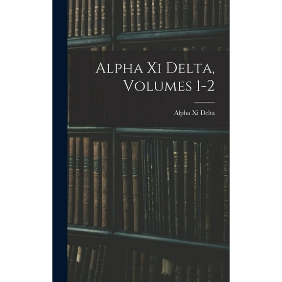 Alpha Xi Delta, Volumes 1-2, (Hardcover)