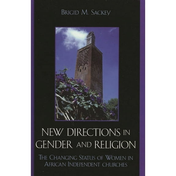 New Directions in Gender and Religion: The Changing Status of Women in African Independent Churches, (Paperback)