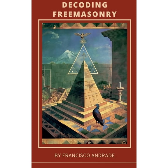 Decoding Freemasonry: Discovering the Hidden Wisdom and Modern Relevance of the World's Oldest Occult Fraternity, (Paperback)