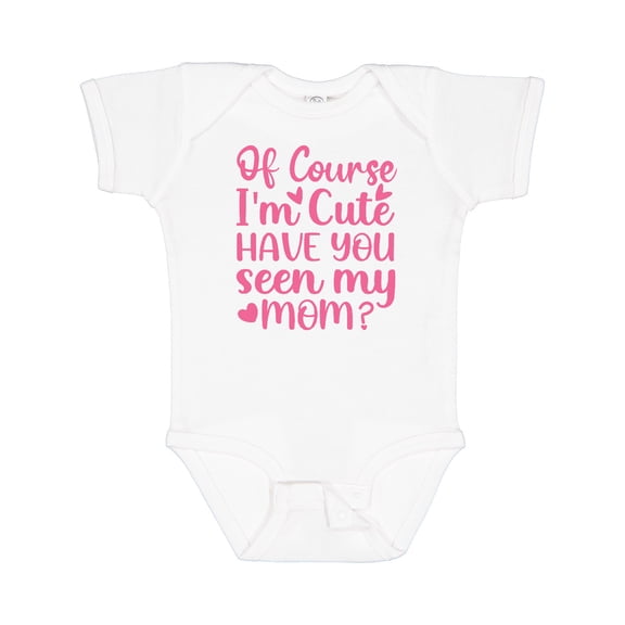 Inktastic Of Course I'm Cute Have You Seen My Mom Girls Baby Bodysuit