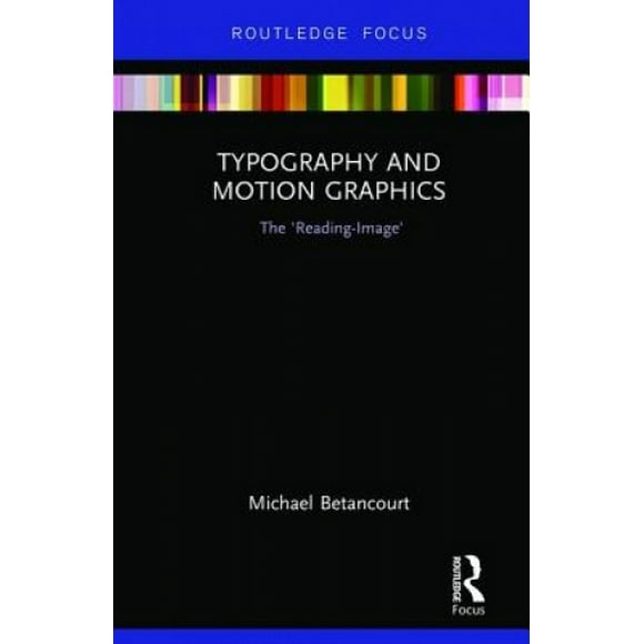 Typographie et Graphiques de Mouvement: 'lecture-Image' (Études de Routledge dans la Théorie et la Pratique des Médias)