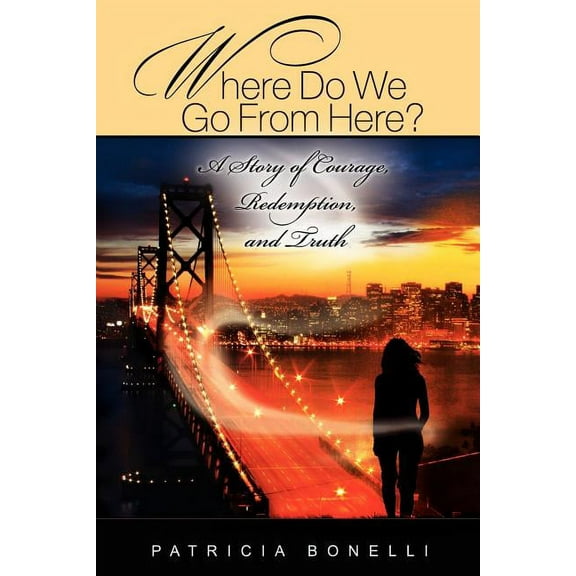 Where Do We Go from Here? a Story of Courage, Redemption, and Truth (Paperback)