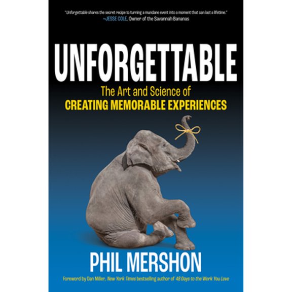Pre-Owned Unforgettable: The Art and Science of Creating Memorable Experiences (Paperback) 1636981011 9781636981017