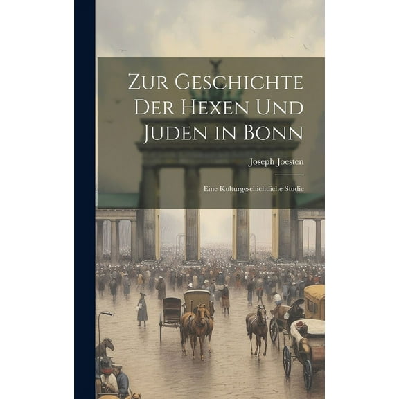 Zur Geschichte Der Hexen Und Juden in Bonn: Eine Kulturgeschichtliche Studie, (Hardcover)