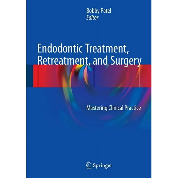 Endodontic Treatment, Retreatment, and Surgery: Mastering Clinical Practice, (Hardcover)