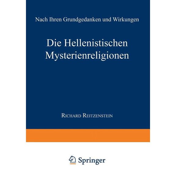 Die Hellenistischen Mysterienreligionen: Nach Ihren Grundgedanken Und Wirkungen, (Paperback)