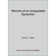 Memoirs of an Unregulated Economist [Hardcover - Used]