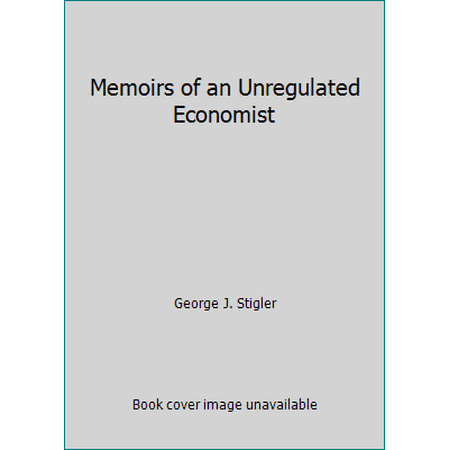 Memoirs of an Unregulated Economist [Hardcover - Used]