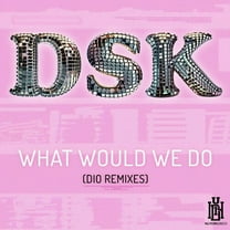 DSK - What Would We Do (DIO Remixes) - Music & Performance - CD