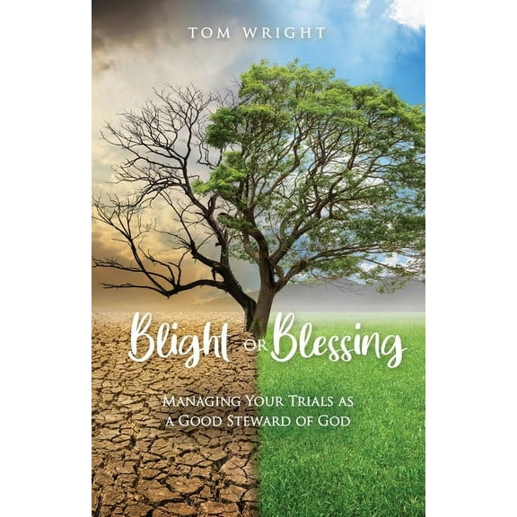 Blight or Blessing: Managing Your Trials as a Good Steward of God, (Paperback)