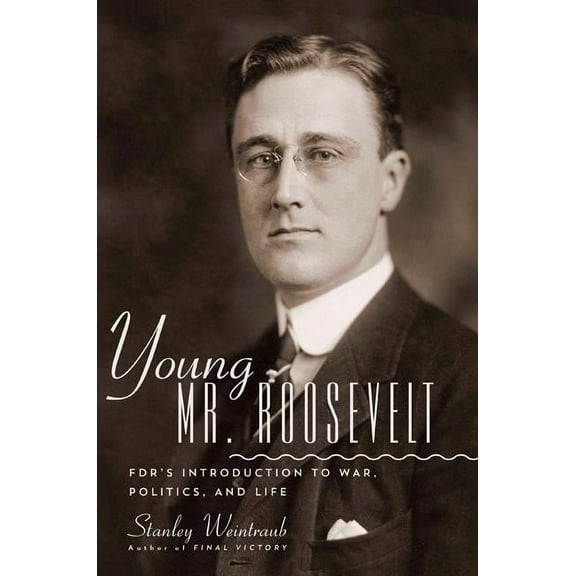 Young Mr. Roosevelt: Fdr's Introduction to War, Politics, and Life, (Hardcover)