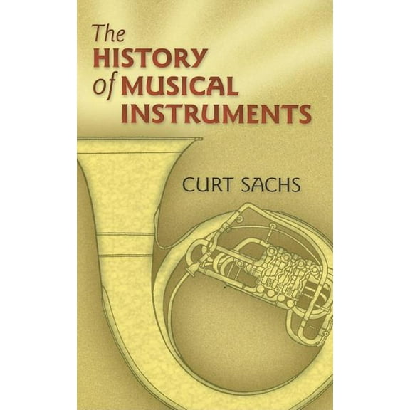Dover Books on Music: Instruments The History of Musical Instruments, (Paperback)