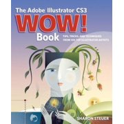 The Adobe Illustrator CS3 Wow! Book: Tips, Tricks, and Techniques from 100 Top Illustrator Artists (Paperback) 032151842X 9780321518422