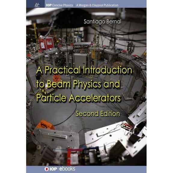Iop Concise Physics A Practical Introduction to Beam Physics and Particle Accelerators, 2nd Edition, (Hardcover)