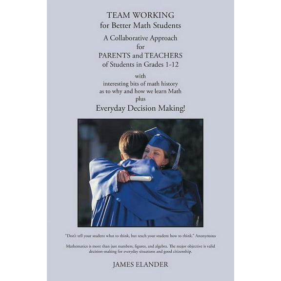 Team Working for Better Math Students : A Collaborative Approach for Parents and Teachers of Students in Grades 1-12