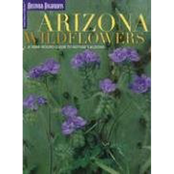 Pre-Owned Arizona Wildflowers: A Year-Round Guide to Nature's Blooms (Paperback) 1932082271 9781932082272