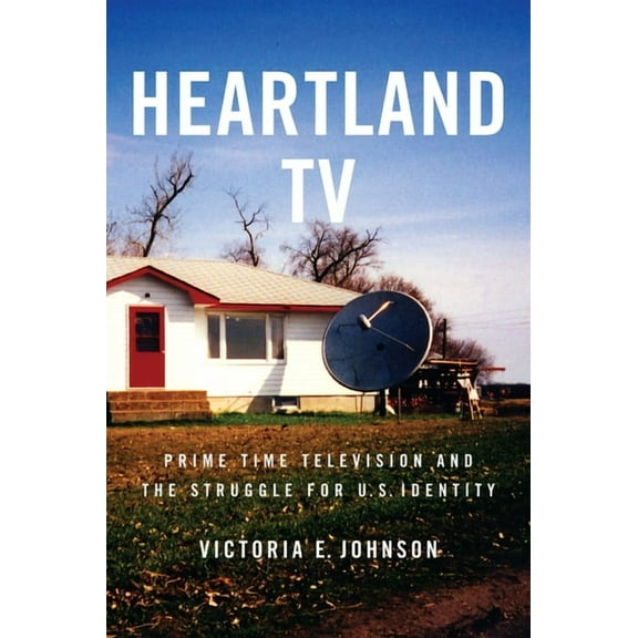 Heartland TV: Prime Time Television and the Struggle for U.S. Identity, (Hardcover)