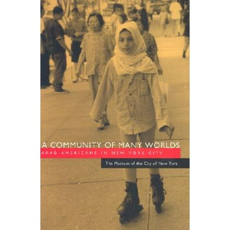 A Community of Many Worlds : Arab Americans in New York (New York Best City In The World)