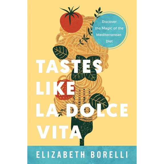 Tastes Like la Dolce Vita: Discover the Magic of the Mediterranean Diet, (Paperback)