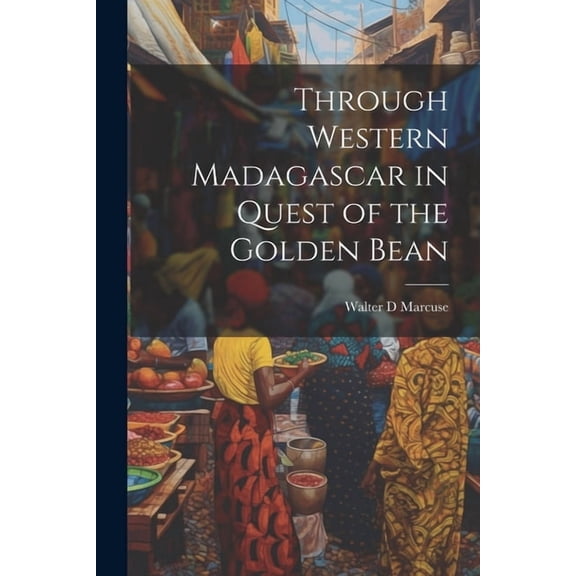 Through Western Madagascar in Quest of the Golden Bean (Paperback)
