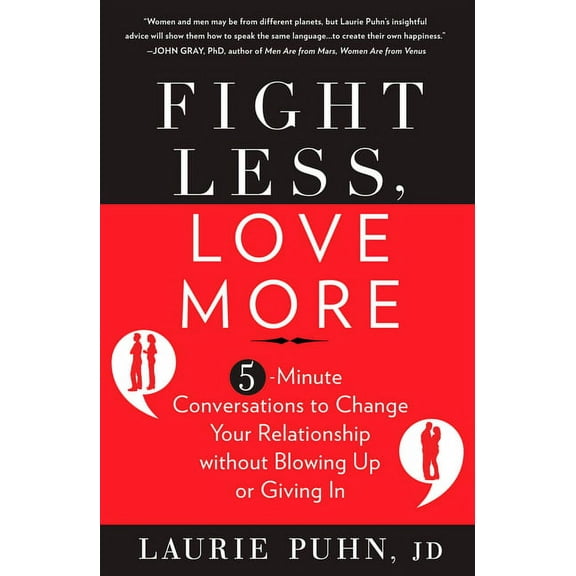 Fight Less, Love More: 5-Minute Conversations to Change Your Relationship without Blowing Up or Giving In, (Paperback)
