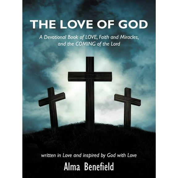Love of God : A Devotional Book of Love, Faith and Miracles, and the Coming of the Lord