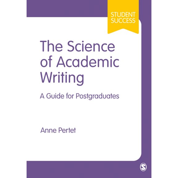 Student Success The Science of Academic Writing: A Guide for Postgraduates, (Hardcover)