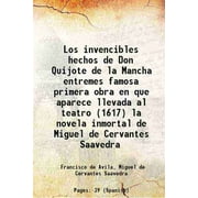 Los invencibles hechos de Don Quijote de la Mancha entremes famosa primera obra en que aparece llevada al teatro (1617) la novela inmortal de Miguel de Cervantes Saavedra 1905