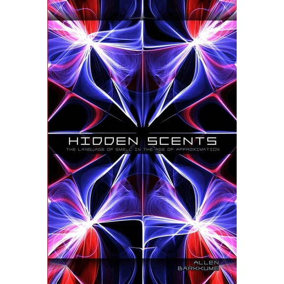 Hidden Scents: The Language of Smell in the Age of Approximation, (Paperback)