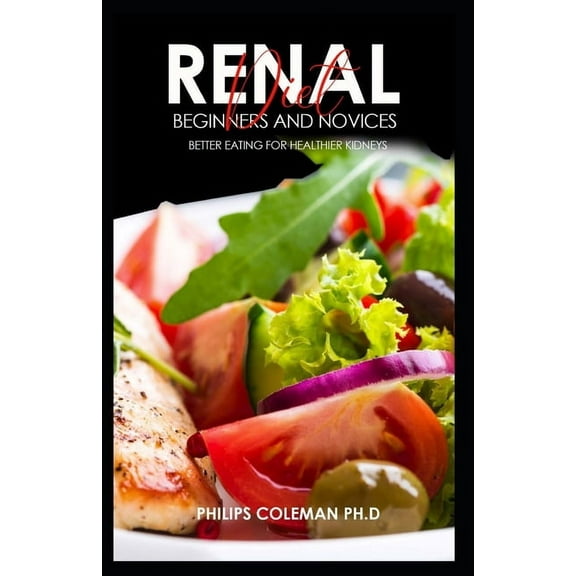 Renal Diet for Beginners and Novices: Better eating for healthier kidneys (Paperback)