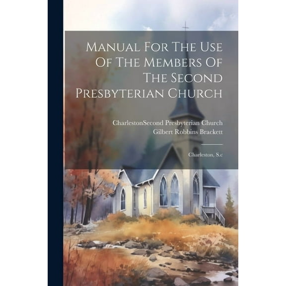 Manual For The Use Of The Members Of The Second Presbyterian Church: Charleston, S.c (Paperback)