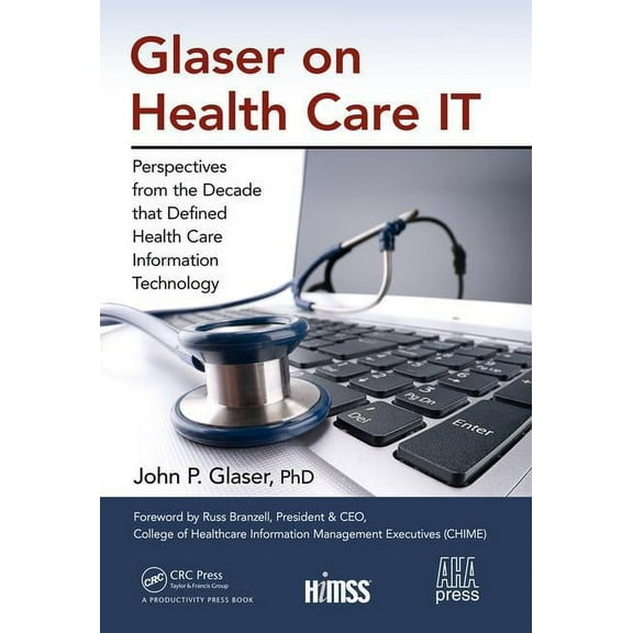 Himss Book: Glaser on Health Care It: Perspectives from the Decade That Defined Health Care Information Technology (Hardcover)