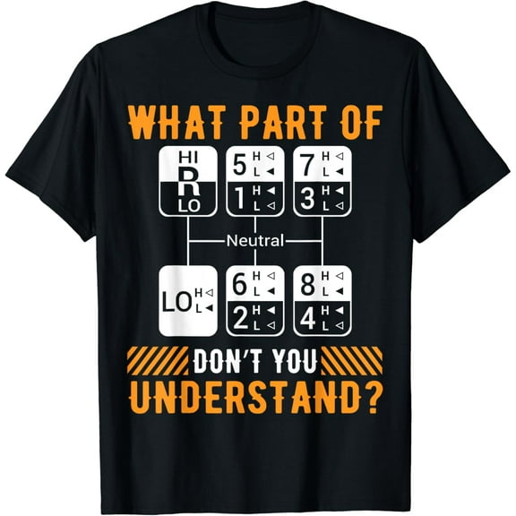 What Part Of Don't You Understand Funny Trucker Trucking Dad T-Shirt mens t shirt，black，women，funny，misfits，men，journey