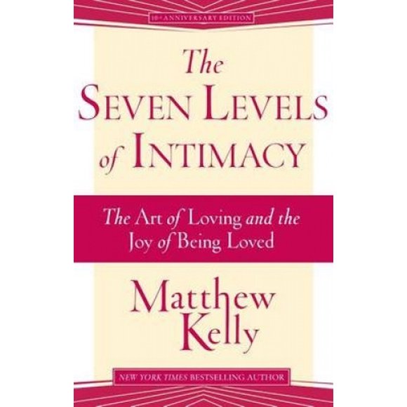 The Seven Levels of Intimacy: The Art of Loving and the Joy of Being Loved