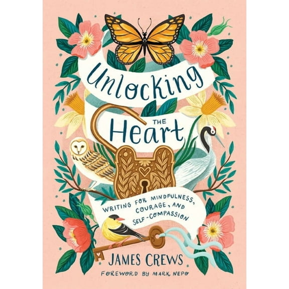 Unlocking the Heart: Writing for Mindfulness, Courage, and Self-Compassion, (Hardcover)