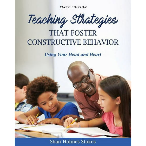Teaching Strategies that Foster Constructive Behavior: Using Your Head and Heart, (Paperback)