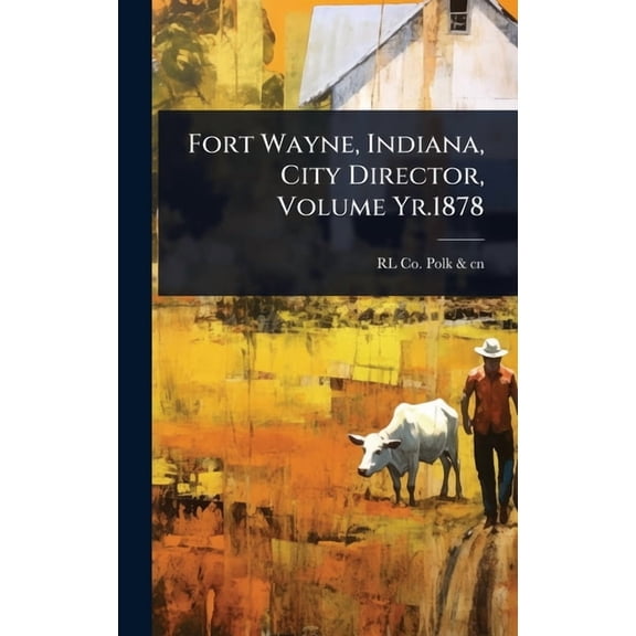 Fort Wayne, Indiana, City Director, Volume Yr.1878, (Hardcover)