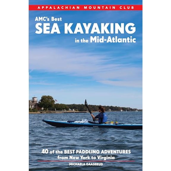 Pre-Owned AMC's Best Sea Kayaking in the Mid-Atlantic: 40 Coastal Paddling Adventures from New York to Virginia, 9781628420319, 1628420316, Paperback, First Edition edition